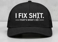 I FIX SH!T trucker hat